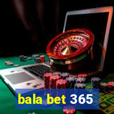 bala bet 365